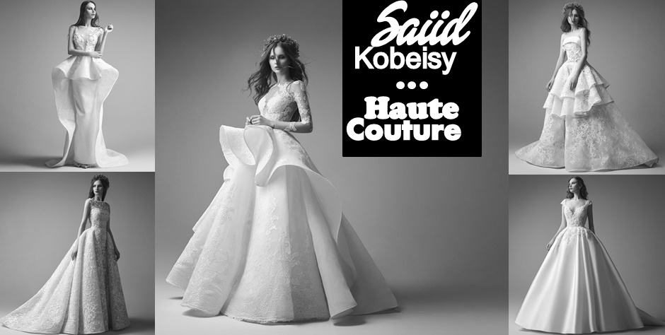 ชุดเจ้าสาว แฟชั่นชั้นสูง (โอต์กูตู) คอลเลคชั่นใหม่ 2017 Saiid Kobeisy Haute Couture Bridal Collection 